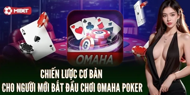 Chiến lược cơ bản cho người mới bắt đầu chơi Omaha Poker