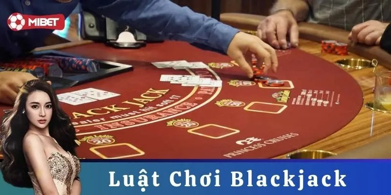 Giới Thiệu Cơ Bản Về Luật Chơi Blackjack