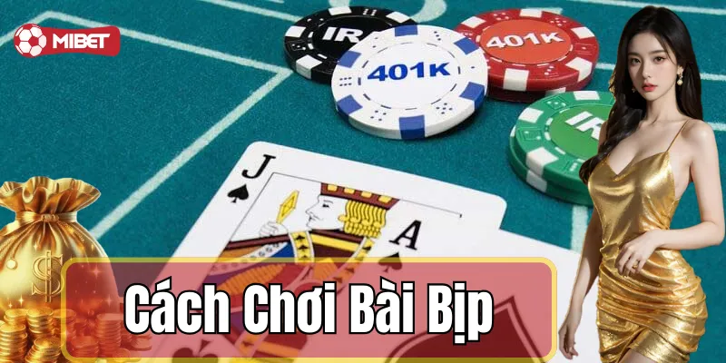 Cách chơi bài bịp cơ bản dành cho cược thủ đam mê game bài