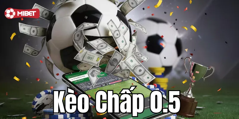 Kèo chấp 0.5 là gì?