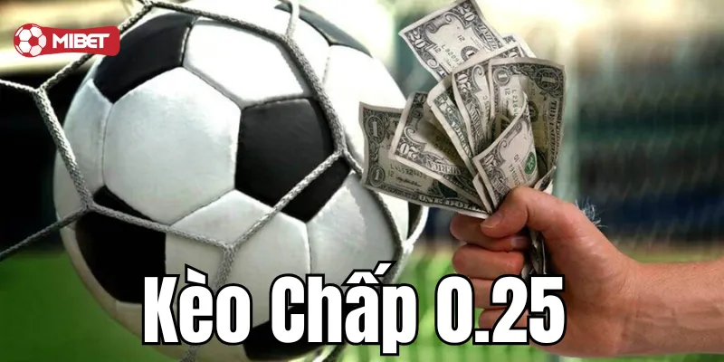 Khám phá kèo chấp 0.25