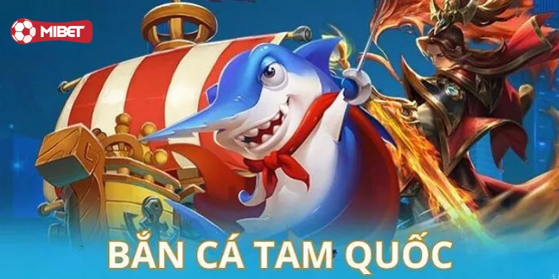 Bắn Cá Tam Quốc chơi như thế nào
